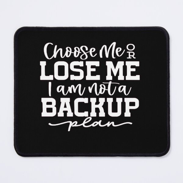 Item preview, Sarcastic Humor Choose Me Or Lose Me I Am Not A Backup Plan designed and sold by fantasticdesign.