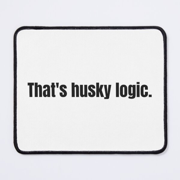 Item preview, That's husky logic. - Dog husky designed and sold by The Jolly Husky .