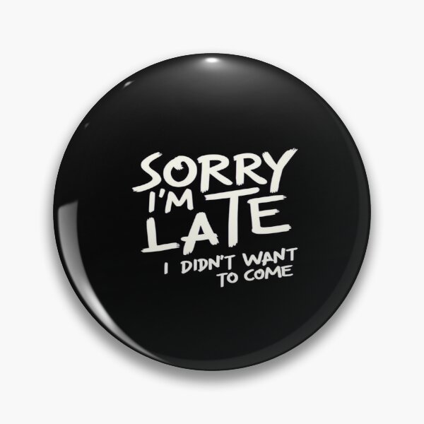 Item preview, Blunt Funny Quote Shirt – Sorry I'm Late I Didn't Want to Come – Sarcastic Humor Tee for Introverts designed and sold by Bright Nest Studio.