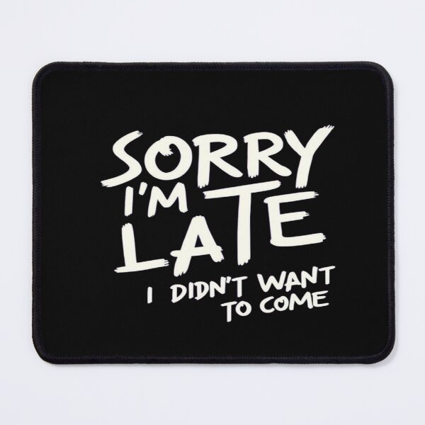 Item preview, Blunt Funny Quote Shirt – Sorry I'm Late I Didn't Want to Come – Sarcastic Humor Tee for Introverts designed and sold by Bright Nest Studio.