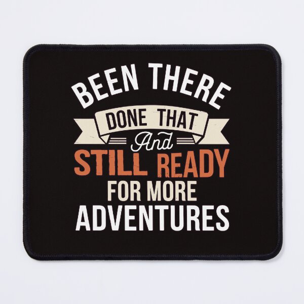 Item preview, Been There Done That And Still Ready For More Adventures designed and sold by fantasticdesign.