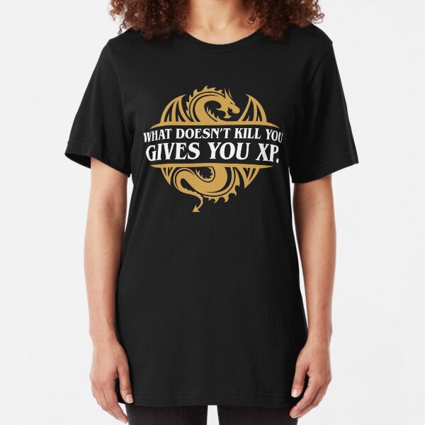 What Doesn't Kill You Gives You XP RPG Gamers Slim Fit T-Shirt