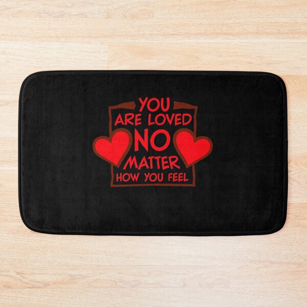 Item preview, You Are Loved No Matter How You Feel Mental Health Support Affirmation designed and sold by shirt-o-mat.