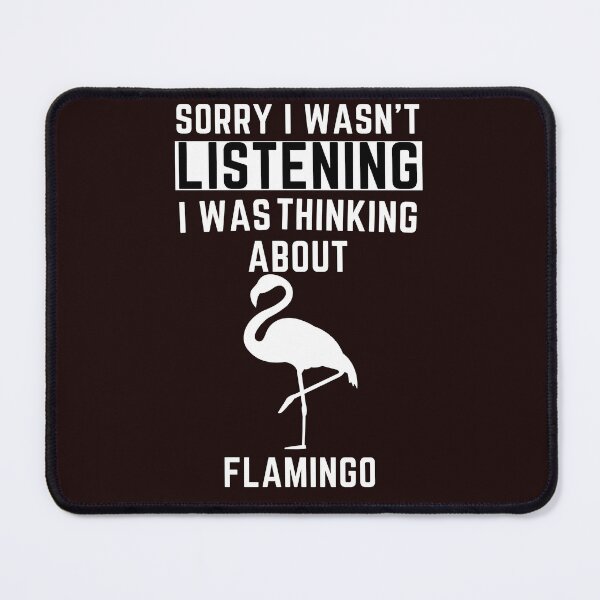 Item preview, Sorry I Wasn't Listening I Was Thinking About Flamingo designed and sold by WeirdlyRare.