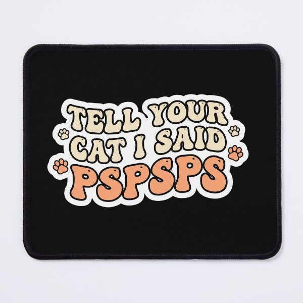 Item preview, Tell Your Cat I Said Pspsps | Funny Cat Lover Meme designed and sold by MotivAura.