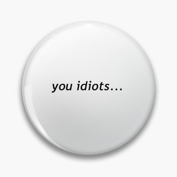 Item preview, you idiots... designed and sold by PencysPrints.