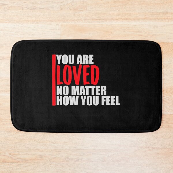Item preview, You Are Loved No Matter How You Feel Mental Health Support Affirmation designed and sold by shirt-o-mat.
