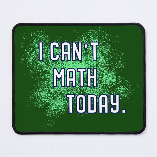 Item preview, I Can't Math Today designed and sold by Normbot2000.