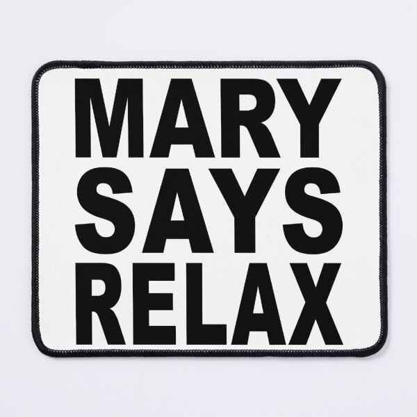 Item preview, Mary Says Relax designed and sold by Normbot2000.