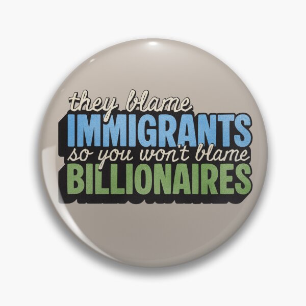 Item preview, They Blame Immigrants So You Won't Blame Billionaires designed and sold by ThreeBlueStars.