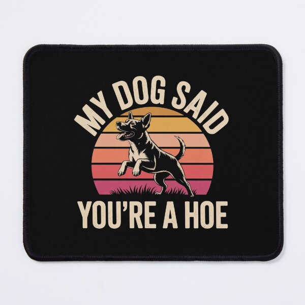 Item preview, My Dog Said Youre A Hoe a Retro fuuny qoute designed and sold by Meryem Mamouni.