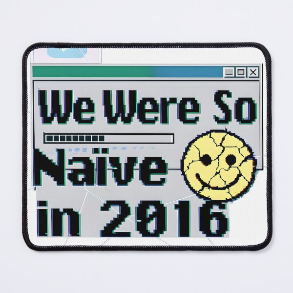 Item preview, We Were So Naïve in 2016 designed and sold by Stressabite.