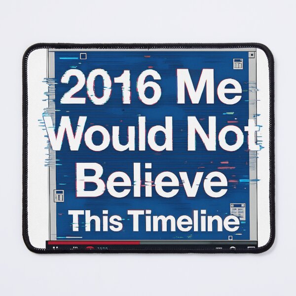 Item preview, 2016 Me Would Not Believe This Timeline designed and sold by Stressabite.