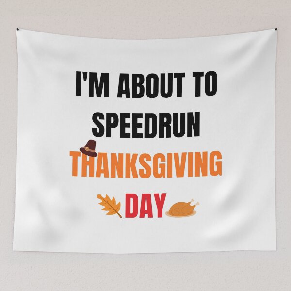 Item preview, I'm About to Speedrun Thanksgiving Day – Funny Gamer Quote designed and sold by PHRASEandSTYLE.