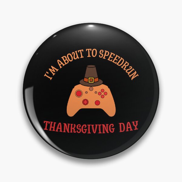 Item preview, I'm About to Speedrun Thanksgiving Day – Playful Gamer Holiday Design designed and sold by PHRASEandSTYLE.