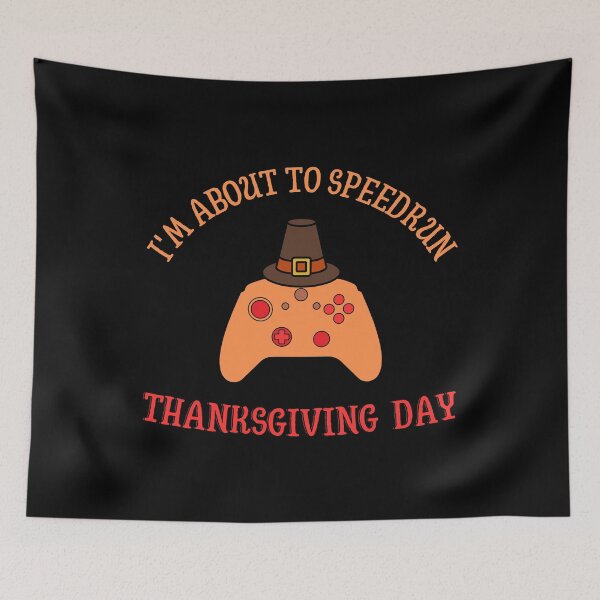 Item preview, I'm About to Speedrun Thanksgiving Day – Playful Gamer Holiday Design designed and sold by PHRASEandSTYLE.