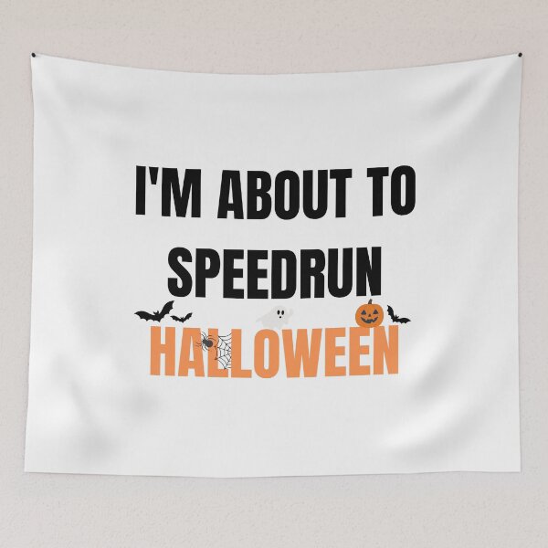 Item preview, I'm About to Speedrun Halloween – Funny Gamer Quote Design designed and sold by PHRASEandSTYLE.