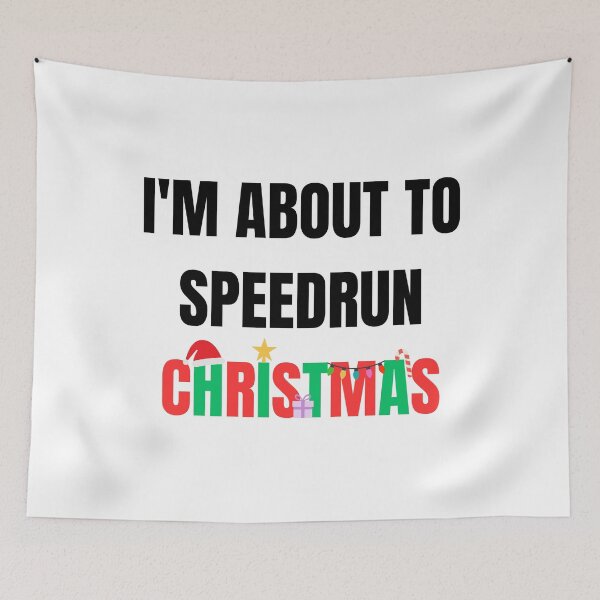 Item preview, I'm About to Speedrun Christmas – Funny Gamer Quote Design designed and sold by PHRASEandSTYLE.