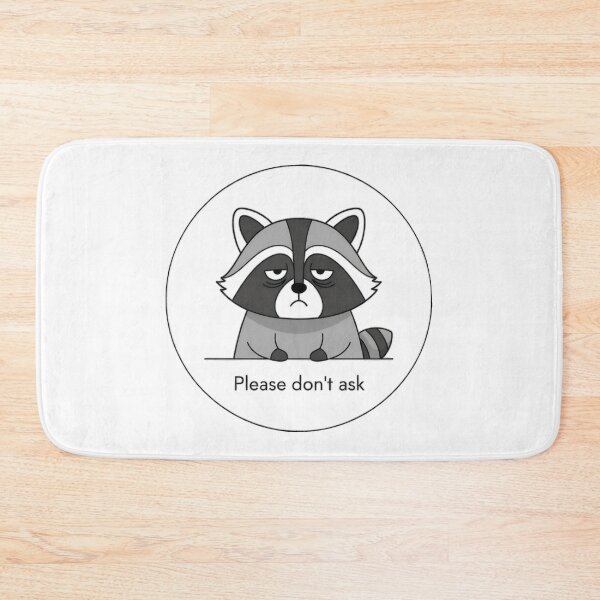 Item preview, Please don't ask Raccoon – Burnout Mood  designed and sold by sillyweas.