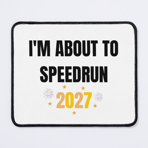 Item preview, I'm About to Speedrun 2027 – Funny Gamer New Year Quote designed and sold by PHRASEandSTYLE.