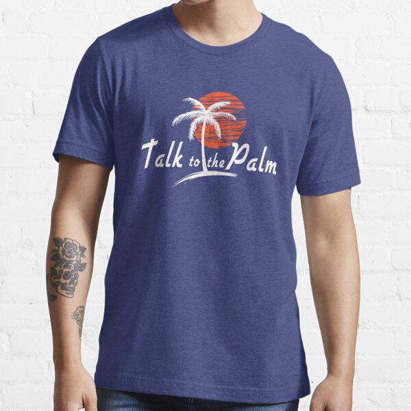 Talk To The Palm Essential T-Shirt for Sale by keepers