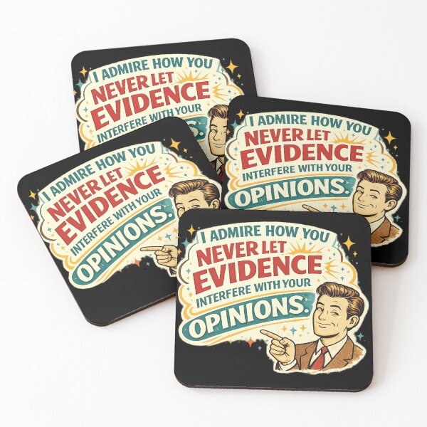 Item preview, I admire how you never let evidence interfere with your opinions. designed and sold by LizzyLooDoo Designs.