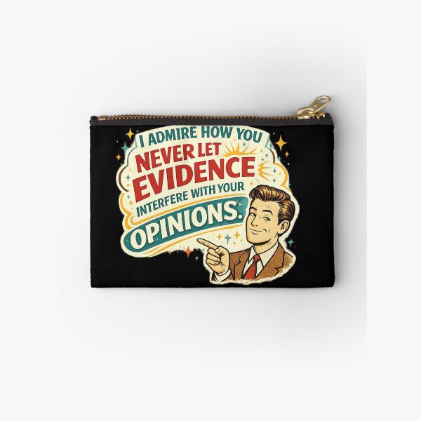 Item preview, I admire how you never let evidence interfere with your opinions. designed and sold by LizzyLooDoo Designs.