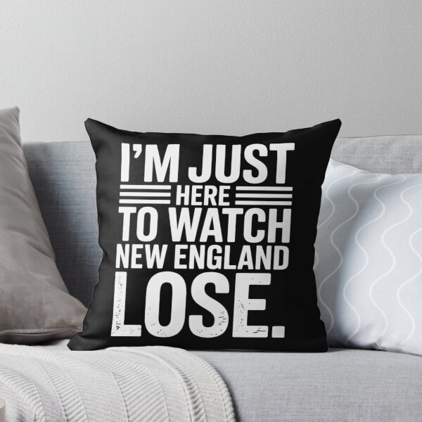 Item preview, Im Just Here to Watch New England Lose designed and sold by Meryem Mamouni.