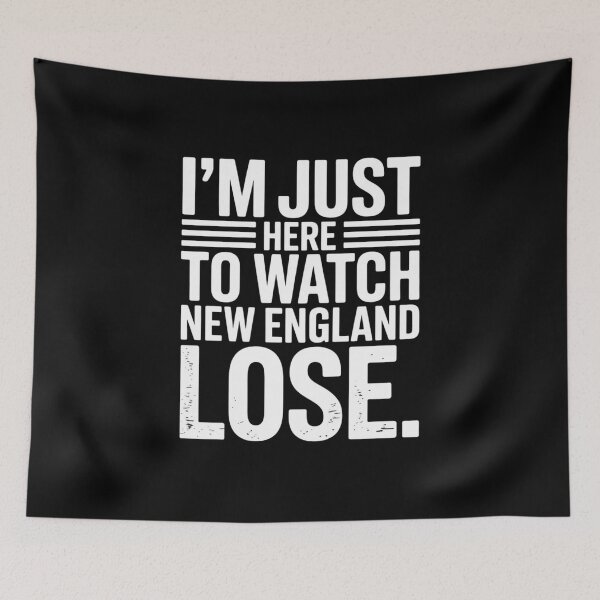 Item preview, Im Just Here to Watch New England Lose designed and sold by Meryem Mamouni.