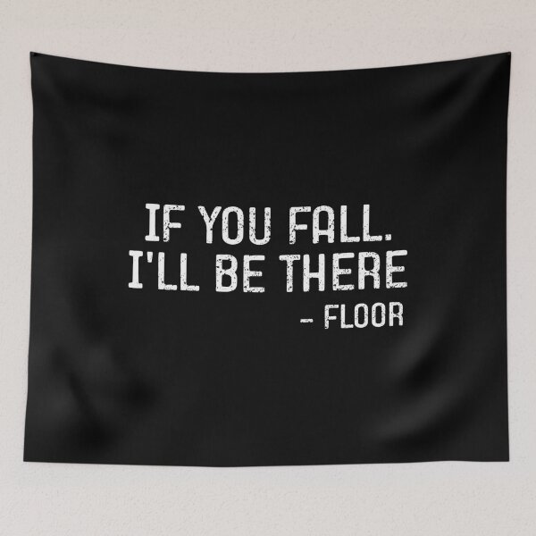 Item preview, If You Fall I'll Be There - Floor Funny Saying designed and sold by mazenyverxa.