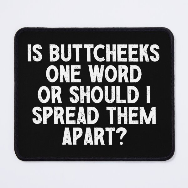 Item preview, Is ButtCheeks One Word Or Should I Spread Them Apart - Funny Offensive Adult Humor designed and sold by mazenyverxa.