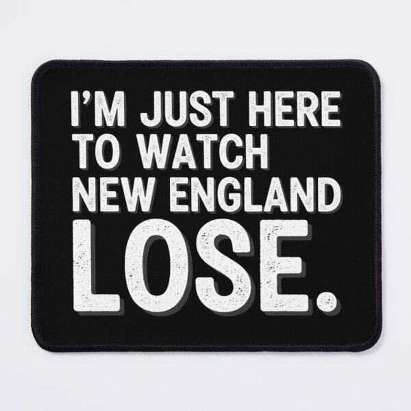 Item preview, I´m Just Here to Watch New England Lose. designed and sold by Meryem Mamouni.