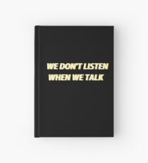 We don't listen when we talk Hardcover Journal