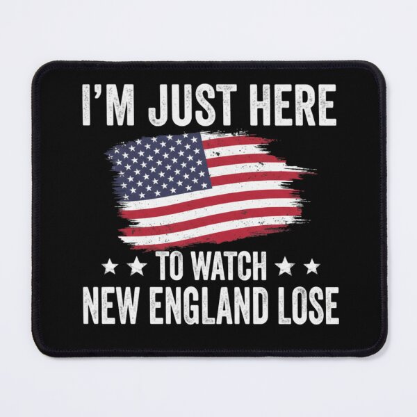 Item preview, I´m Just Here to Watch New England Lose funny designed and sold by Meryem Mamouni.