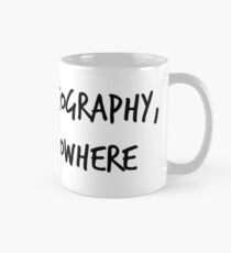 Without Geography, You're Nowhere Mug