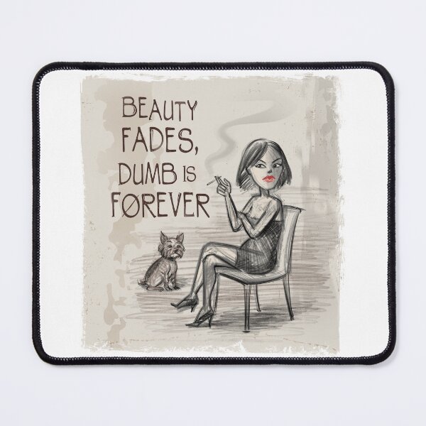 Item preview, Beauty Fades, Dumb Is Forever designed and sold by Inky-Vibe.