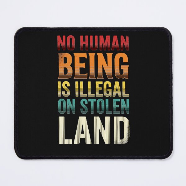 Item preview, No Human Being Is Illegal On Stolen Land designed and sold by AdyKurniawan.