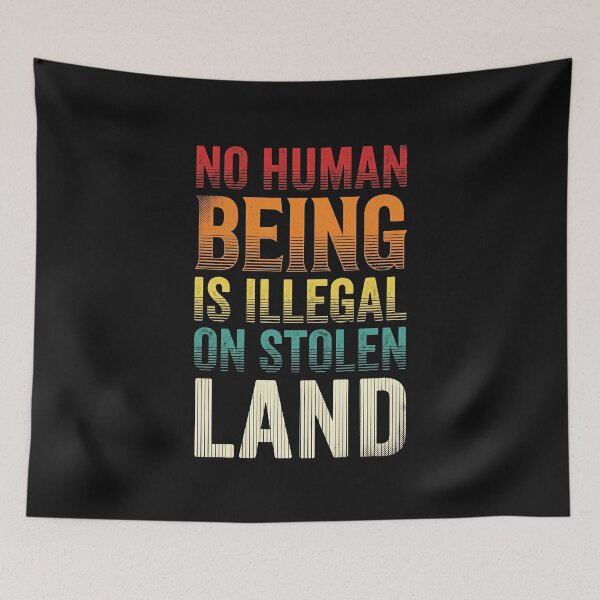 Item preview, No Human Being Is Illegal On Stolen Land designed and sold by AdyKurniawan.