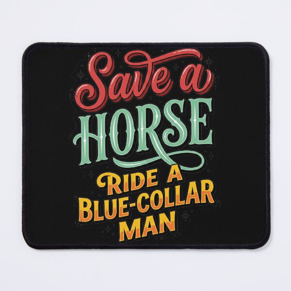 Item preview, Save A Horse Ride A Blue Collar Man designed and sold by AdyKurniawan.