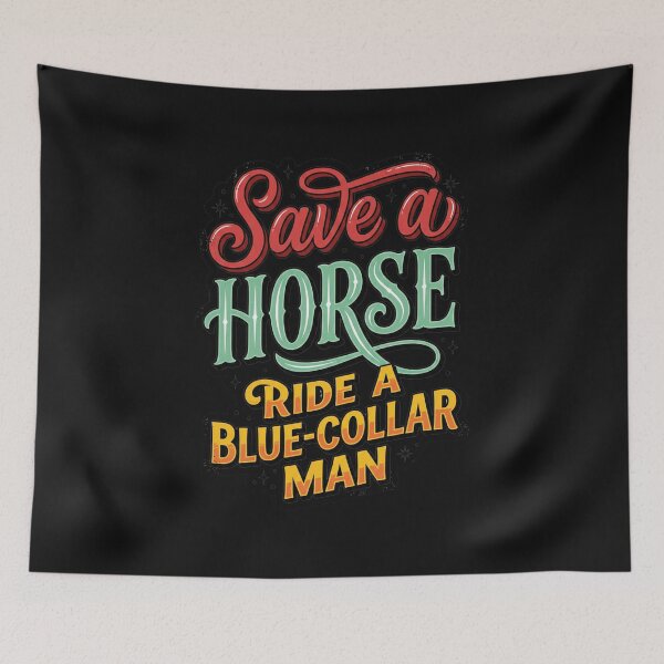 Item preview, Save A Horse Ride A Blue Collar Man designed and sold by AdyKurniawan.