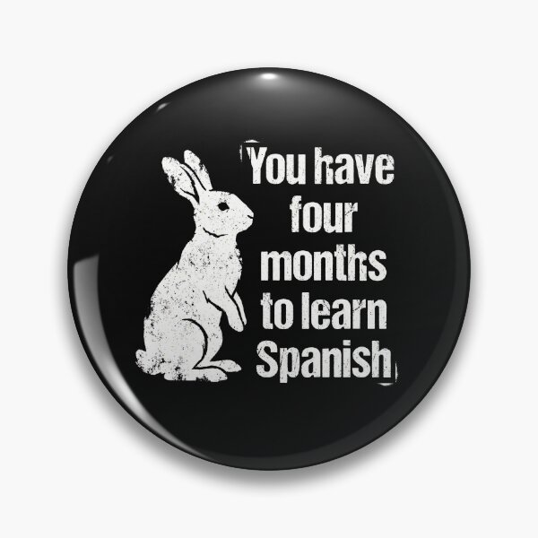 Item preview, You Have Four Months To Learn Spanish Funny Rabbit designed and sold by AdyKurniawan.