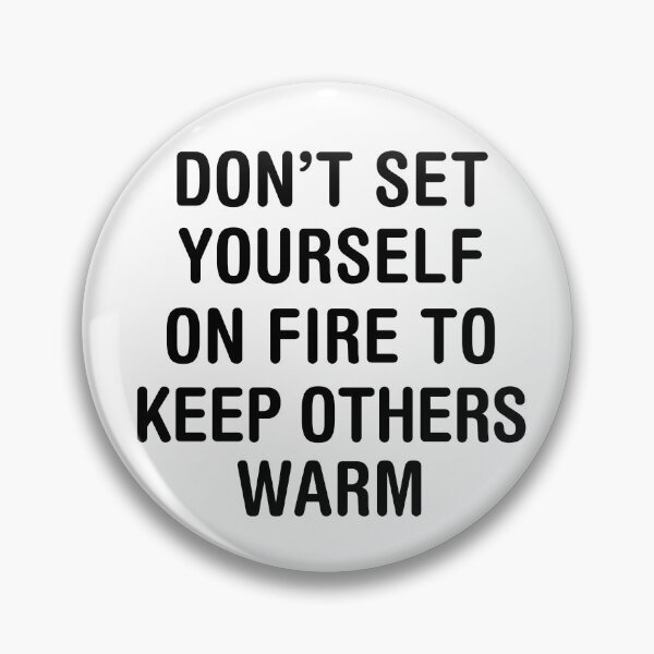 Item preview, Don't set yourself on fire to keep others warm. designed and sold by corbrand.