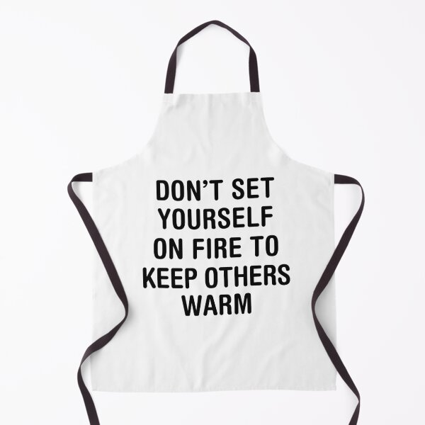 Item preview, Don't set yourself on fire to keep others warm. designed and sold by corbrand.