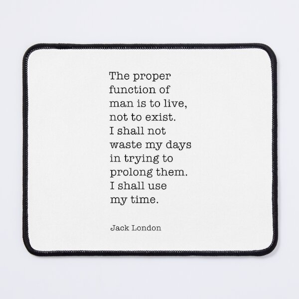 Item preview, Jack London Quote - The proper function of man is to live designed and sold by corbrand.