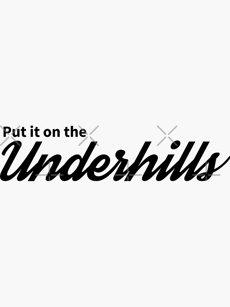 put-it-on-the-underhills-sticker-for-sale-by-primotees-redbubble