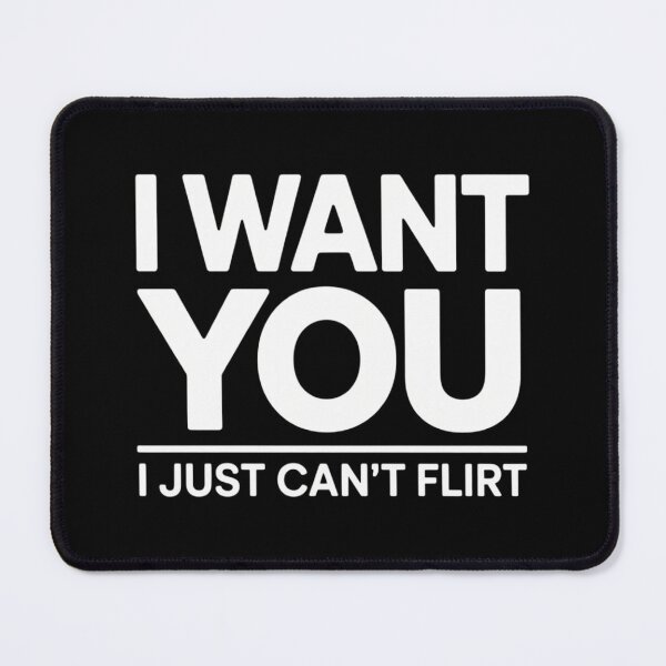 Item preview, I Want You I Just Can_t Flirt Funny Quote designed and sold by lilensgavadur.