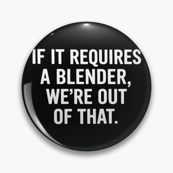 Item preview, If It Requires A Blender We_re Out of That Funny designed and sold by lilensgavadur.