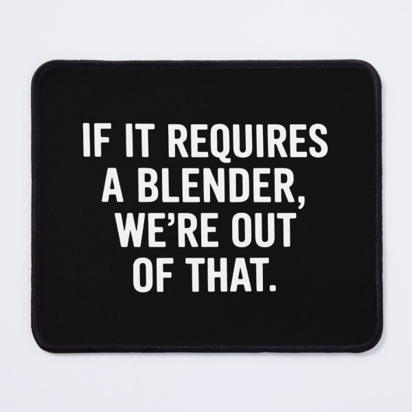 Item preview, If It Requires A Blender We_re Out of That Funny designed and sold by lilensgavadur.