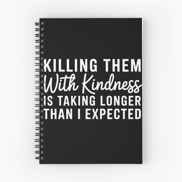 Item preview, Killing Them with Kindness is Taking Longer Than I Expected designed and sold by sterabamineh.