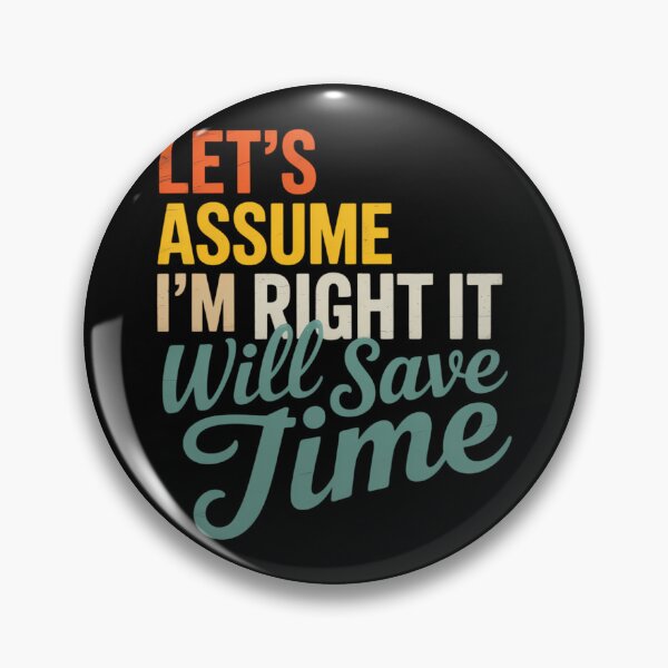 Item preview, Let_s Assume I_m Right It Will Save Time designed and sold by sterabamineh.
